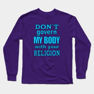 Don't Govern MY BODY Long Sleeve T-Shirt